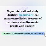 A major international study identifies biomarkers that enhance prediction accuracy of cardiovascular diseases in people with diabetes and have potential to change clinical practice 